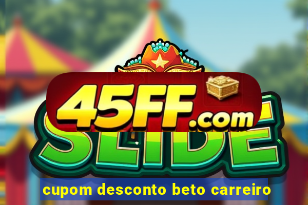 cupom desconto beto carreiro